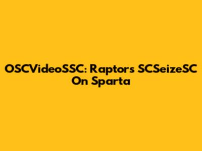 OSCVideoSSC: Raptor's SCSeizeSC On Sparta