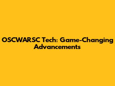 OSCWARSC Tech: Game-Changing Advancements