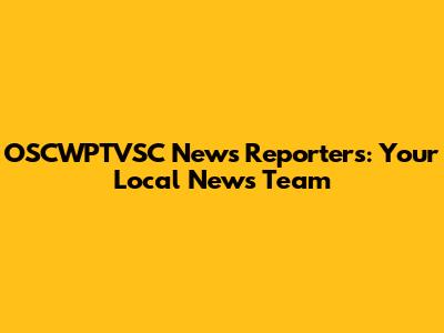 OSCWPTVSC News Reporters: Your Local News Team