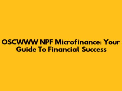 OSCWWW NPF Microfinance: Your Guide To Financial Success