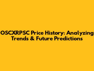 OSCXRPSC Price History: Analyzing Trends & Future Predictions