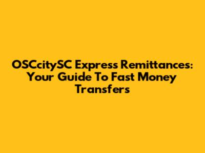 OSCcitySC Express Remittances: Your Guide To Fast Money Transfers