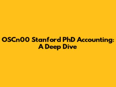 OSCn00 Stanford PhD Accounting: A Deep Dive
