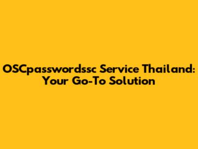 OSCpasswordssc Service Thailand: Your Go-To Solution