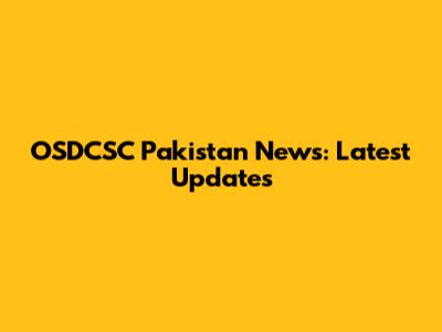 OSDCSC Pakistan News: Latest Updates