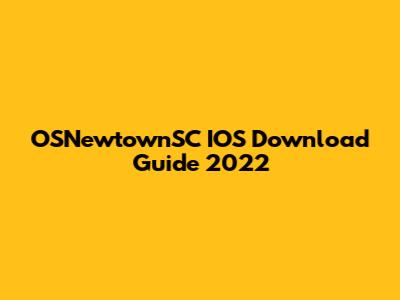 OSNewtownSC IOS Download Guide 2022