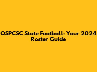 OSPCSC State Football: Your 2024 Roster Guide