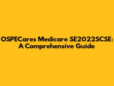 OSPECares Medicare SE2022SCSE: A Comprehensive Guide