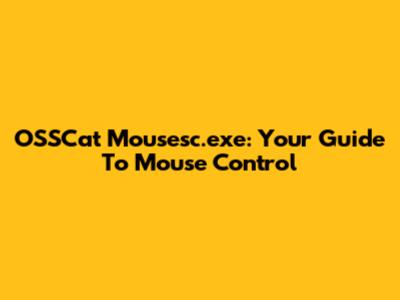 OSSCat Mousesc.exe: Your Guide To Mouse Control