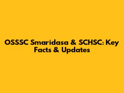 OSSSC Smaridasa & SCHSC: Key Facts & Updates