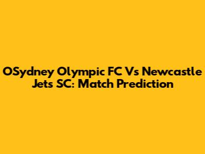 OSydney Olympic FC Vs Newcastle Jets SC: Match Prediction