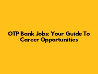 OTP Bank Jobs: Your Guide To Career Opportunities