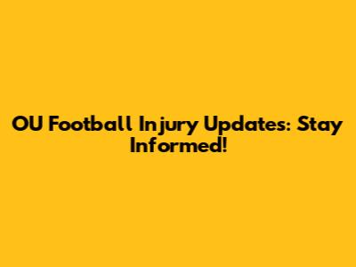 OU Football Injury Updates: Stay Informed!