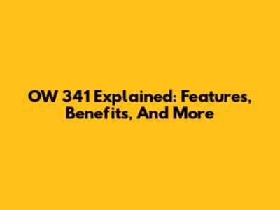 OW 341 Explained: Features, Benefits, And More