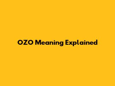 OZO Meaning Explained