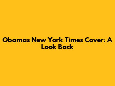 Obama's New York Times Cover: A Look Back