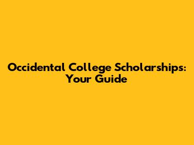 Occidental College Scholarships: Your Guide