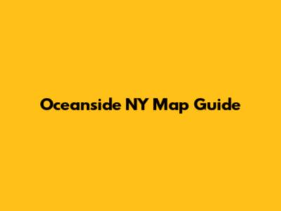 Oceanside NY Map Guide