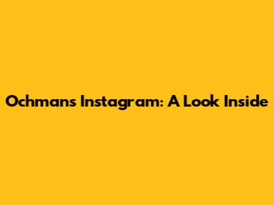 Ochman's Instagram: A Look Inside