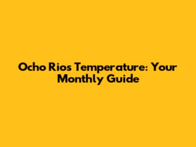 Ocho Rios Temperature: Your Monthly Guide