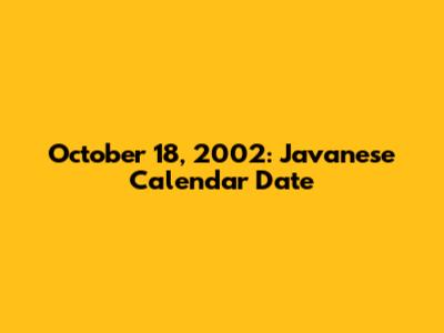 October 18, 2002: Javanese Calendar Date