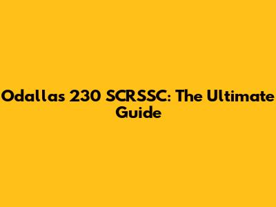 Odallas 230 SCRSSC: The Ultimate Guide