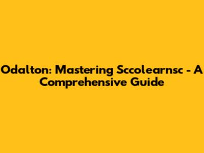 Odalton: Mastering Sccolearnsc - A Comprehensive Guide