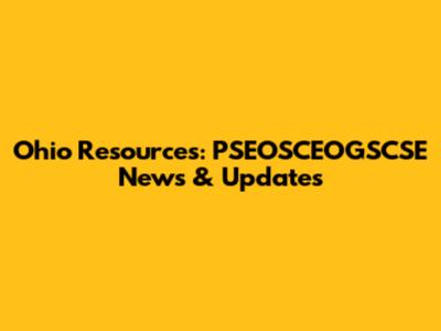 Ohio Resources: PSEOSCEOGSCSE News & Updates