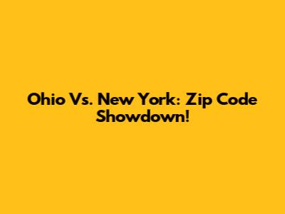 Ohio Vs. New York: Zip Code Showdown!