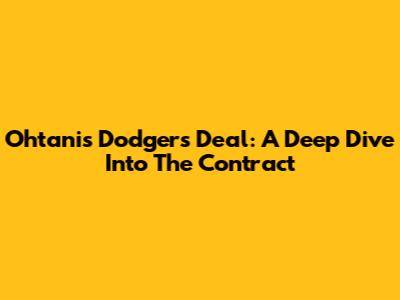 Ohtani's Dodgers Deal: A Deep Dive Into The Contract