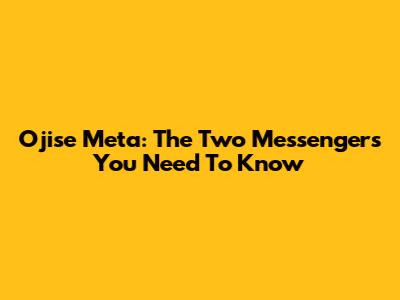 Ojise Meta: The Two Messengers You Need To Know