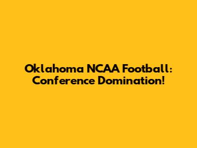 Oklahoma NCAA Football: Conference Domination!