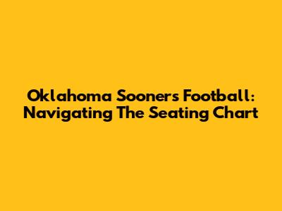 Oklahoma Sooners Football: Navigating The Seating Chart