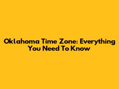 Oklahoma Time Zone: Everything You Need To Know