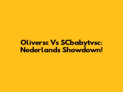 Oliversc Vs SCbabytvsc: Nederlands Showdown!