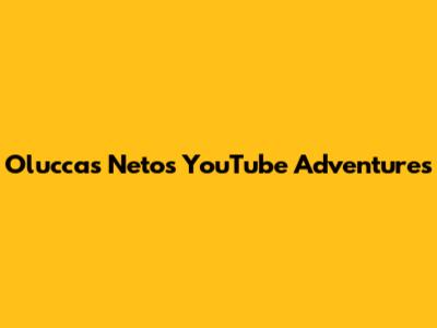 Oluccas Neto's YouTube Adventures