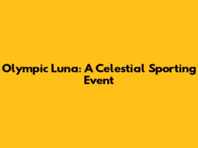 Olympic Luna: A Celestial Sporting Event