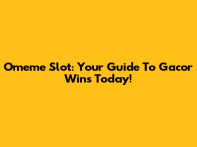 Omeme Slot: Your Guide To Gacor Wins Today!