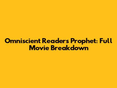 Omniscient Reader's Prophet: Full Movie Breakdown