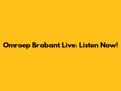 Omroep Brabant Live: Listen Now!