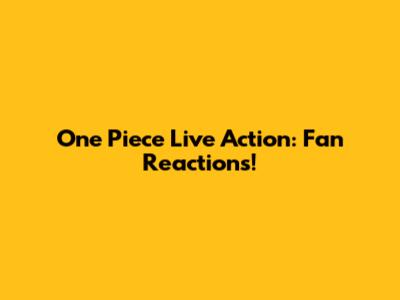 One Piece Live Action: Fan Reactions!