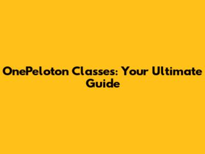 OnePeloton Classes: Your Ultimate Guide