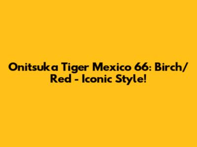 Onitsuka Tiger Mexico 66: Birch/Red - Iconic Style!