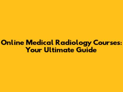 Online Medical Radiology Courses: Your Ultimate Guide