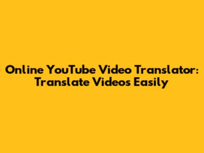 Online YouTube Video Translator: Translate Videos Easily