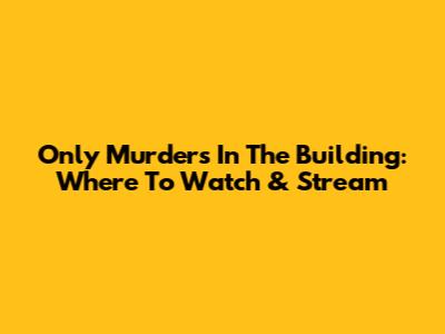 Only Murders In The Building: Where To Watch & Stream