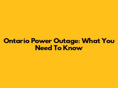 Ontario Power Outage: What You Need To Know