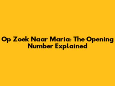 Op Zoek Naar Maria: The Opening Number Explained
