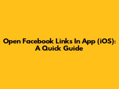 Open Facebook Links In App (iOS): A Quick Guide