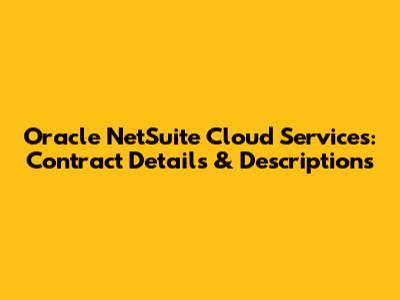 Oracle NetSuite Cloud Services: Contract Details & Descriptions
